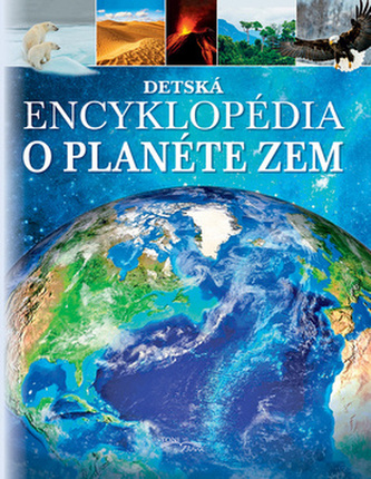 Detská encyklopédia o planéte ZemObjavte náš úžasný svet a sily