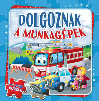 Dolgoznak a munkagépek+6puzzle (Maďarská verzia)Szórakoztató puzzlekönyv a legkisebbeknek! Jó szórakozást